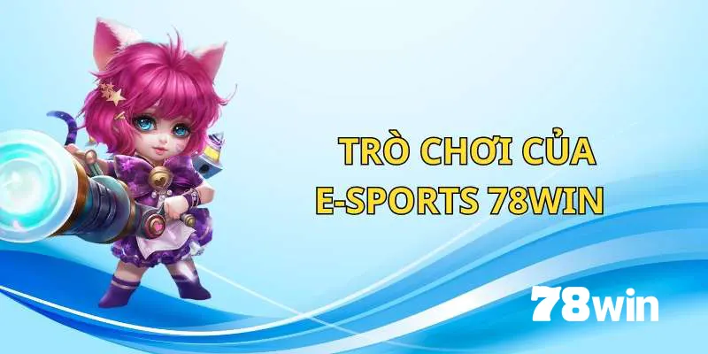 E-Sports 78win: Khám Phá Thế Giới Thể Thao Điện Tử Sôi Động 3 Các trò chơi hot của E-Sports 78win